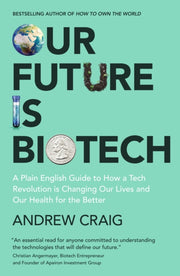 Our Future Is Biotech By Craig, Andrew