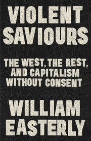 Violent Saviors By Easterly, William