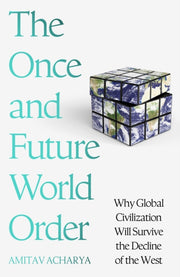 Once & Future World Order By Amitav Acharya