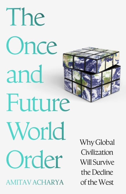 Once & Future World Order By Amitav Acharya