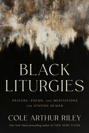 Black Liturgies By Riley, Cole Arthur