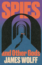 Spies And Other Gods By James Wolff