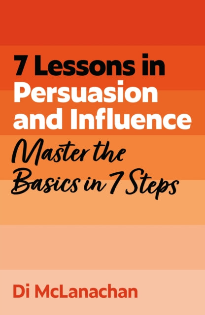 7 Leassons In Persuasion & Influence