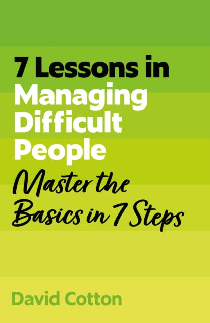 7 Lessons In Managing Difficult People By Cotton, David