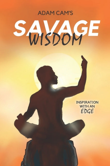 Adam Cam's Savage Wisdom: Inspiration Wi