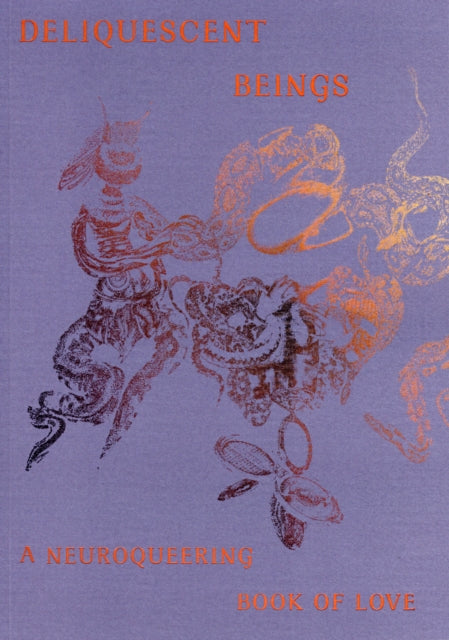 Deliquescent Beings A Neuroqueering Book