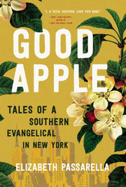 Good Apple Tales Of A Southern Evangelic By Passarella, Elizabet