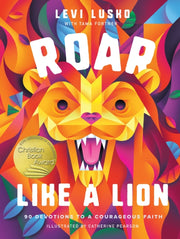 Roar Like A Lion 90 Devotions To A Coura
