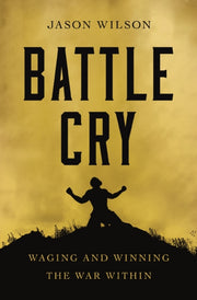 Battle Cry Waging & Winning The War With