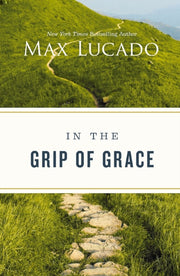 In The Grip Of Grace Your Father Always By Lucado, Max