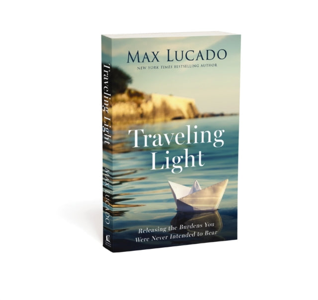 Traveling Light Releasing The Burdens Yo By Lucado, Max