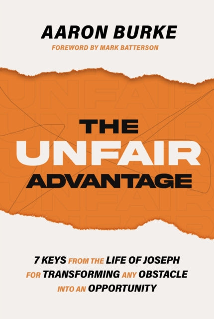 Unfair Advantage 7 Keys From The Life Of