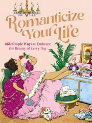 Romanticize Your Life 365 Simple Ways To