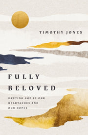 Fully Beloved Meeting God In Our Heartac By Jones, Timothy