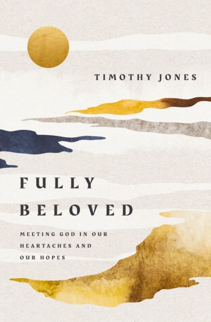 Fully Beloved Meeting God In Our Heartac By Jones, Timothy