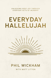 Everyday Hallelujah Unlocking Deep Joy T By Wickham, Phil