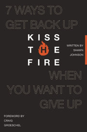 Kiss The Fire 7 Ways To Get Back Up When