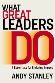 What Great Leaders Do 10 Imperatives For By Stanley, Andy