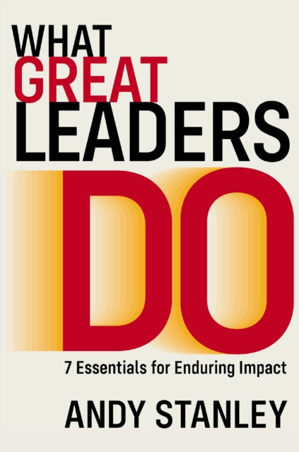 What Great Leaders Do 10 Imperatives For By Stanley, Andy