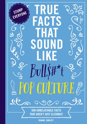 True Facts That Sound Like Bullt Pop Cul By Carley, Shane