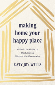 Making Home Your Happy Place A Reallife