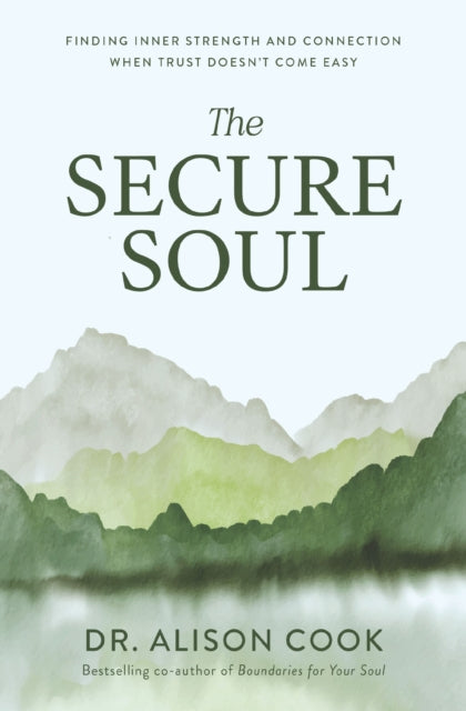 Secure Soul Finding Inner Strength & Con By Cook, Dr. Alison