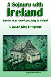 A Sojourn With Ireland:  Stories Of An A By Livingston, Wayne Ki