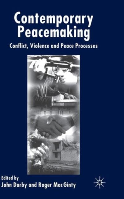 Contemporary Peace Making : Conflict, Vi