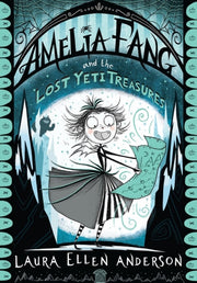 Amelia Fang & The Lost Yeti Treasures By Anderson, Laura E