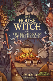 House Witch & The Enchanting Of/hearth By Delemhach, Emilie N