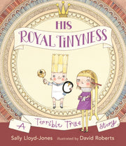 His Royal Tinyness A Terrible True Story By Lloyd-jones, Sally