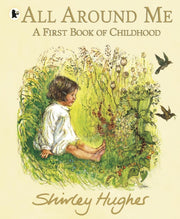 All Around Me A First Book Of Childhood By Hughes, Shirley