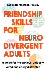 Friendship Skills/neurodivergent Adults By Maguire, Caroline