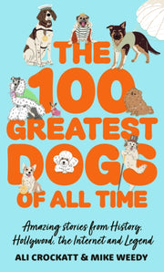 100 Greatest Dogs Of All Time By Crockatt, Ali