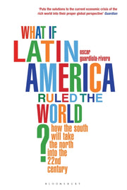 What If Latin America Ruled The World By Guardiola-rivera, O