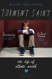 Torment Saint The Life Of Elliott Smith By Schultz, William T