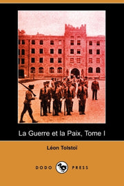 La Guerre Et La Paix, Tome I (dodo Press By Tolstoy, Leo Nikolay