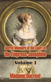 Secret Memoirs Of The Court Of The Empre By Madame Ducrest