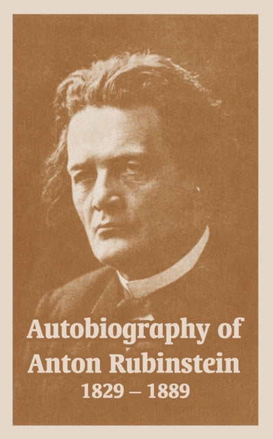 Autobiography Of Anton Rubinstein, 1829- By Rubinstein, Anton
