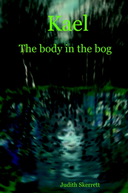 Kael: The Body In The Bog By Skerrett, Judith