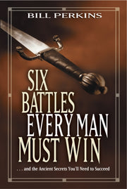 Six Battles Every Man Must Win By Perkins, Bill