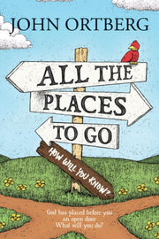 All The Places To Go How Will You Know By Ortberg, John