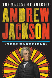 Andrew Jackson The Making Of America By Kanefield, Teri