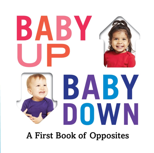 Baby Up Baby Down A First Book Of Opposi