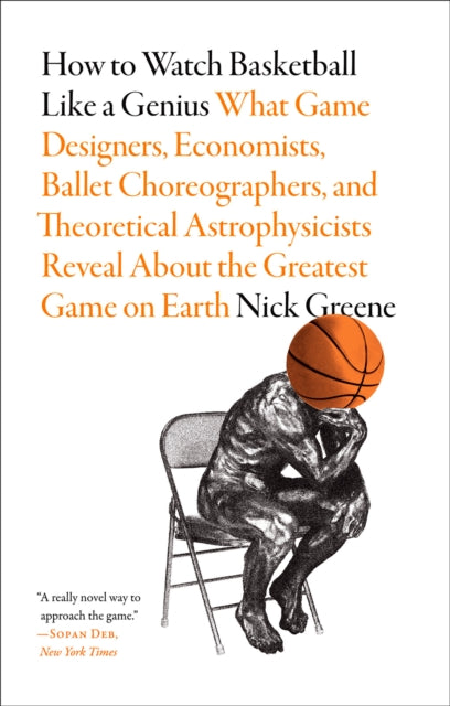 How To Watch Basketball Like A Genius By Greene, Nick