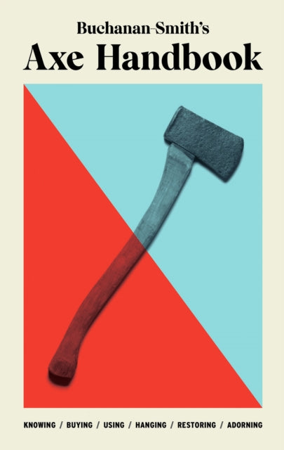 Buchanan Smiths Axe Handbook