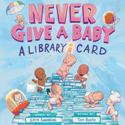 Never Give A Baby A Library Card By Sandberg  Erin