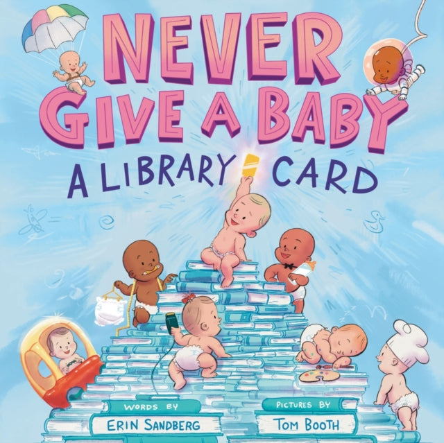 Never Give A Baby A Library Card By Sandberg  Erin