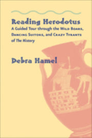 Reading Herodotus A Guided Tour Through By Debra Hamel