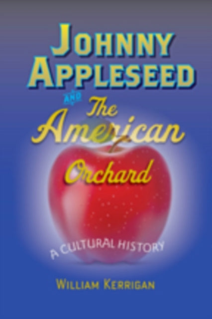 Johnny Appleseed And The American Orcha By Kerrigan, William